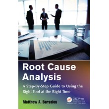 Root Cause Analysis: A Step-By-Step Guide to Using the Right Tool at the Right Time